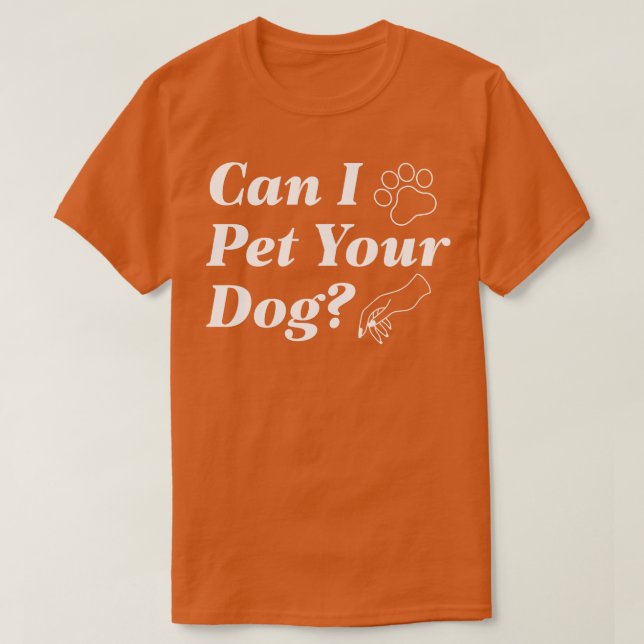 Can I Pet Your Dog T-Shirt (Design Front)