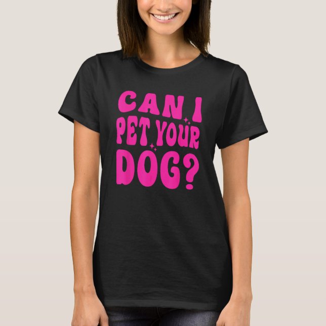 Can I Pet Your Dog T-Shirt (Front)