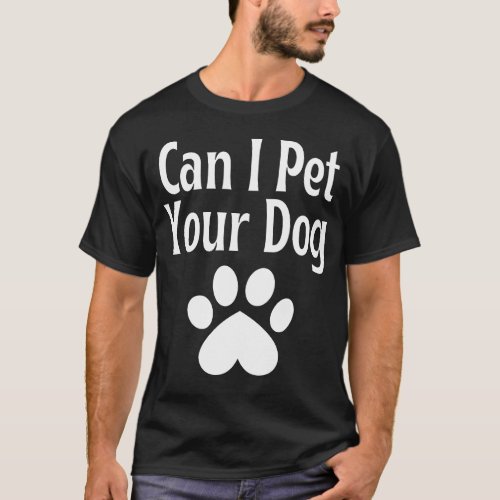 Can I Pet Your Dog T_Shirt