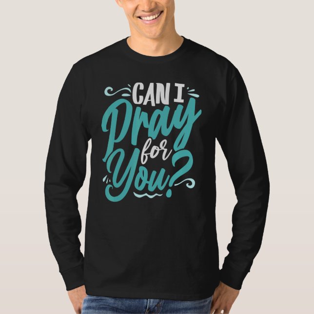 Can I Pray For You Christian Love Religious T-Shirt (Front)
