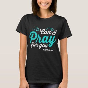 can i pray for you the praying life design T-Shirt