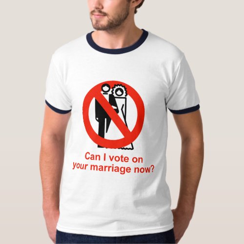 Can I vote on your marriage now T_Shirt