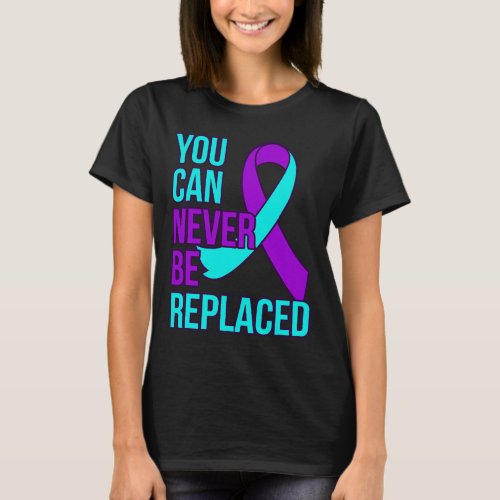 Can Never Be Replaced Suicide Awareness Support Gr T_Shirt