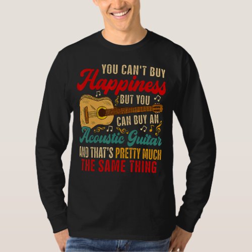 Can Not Buy Happiness But Can Buy An Acoustic Guit T_Shirt