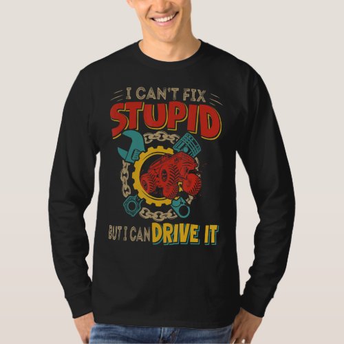 Can Not Fix Stupid But Can Drive  Moster Truck Dri T_Shirt