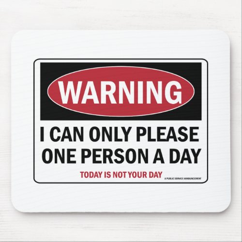 Can only please One person a day Warning sign Mouse Pad