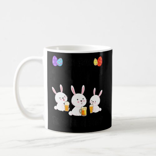 Can Some Bunny Bring Me A Beer Easter Day 1  Coffee Mug