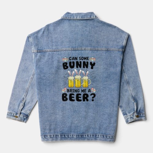 Can Some Bunny Bring Me A Beer Easter Day  2  Denim Jacket