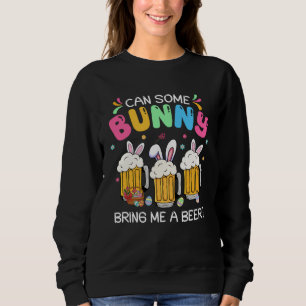 Can Some Bunny Bring Me A Beer Easter Day Men Wom Sweatshirt