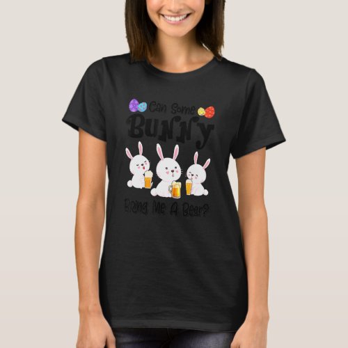 Can Some Bunny Bring Me A Beer  Easter Day T_Shirt