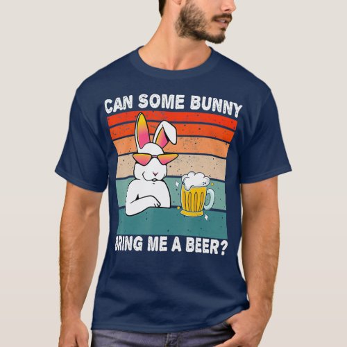 Can Some Bunny Bring Me A Beer Funny Easter Day T_Shirt