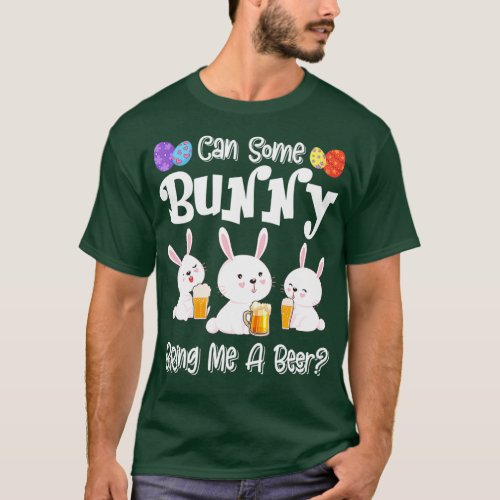 Can Some Bunny Bring Me A Beer Funny Easter Day T_Shirt