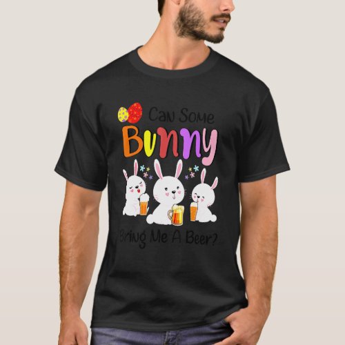 Can Some Bunny Bring Me A Beer Happy Easter Day 1 T_Shirt