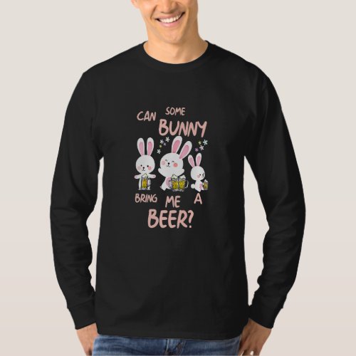 Can Some Bunny Bring Me A Beer Happy Easter Day   T_Shirt