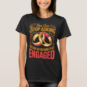 Can stop asking fiancée wife husband engaged T-Shirt