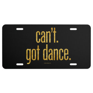 Can’t. Got Dance. License Plate