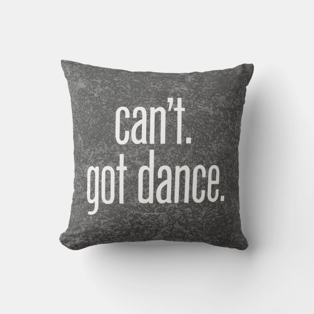 Can’t. Got Dance. Throw Pillow (Front)