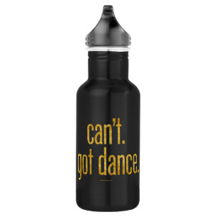 Can’t. Got Dance. Water Bottle
