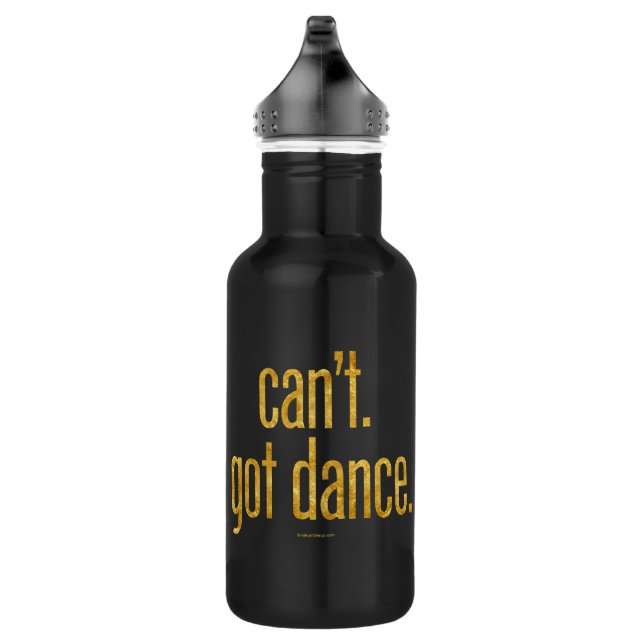 Can’t. Got Dance. Water Bottle (Right)