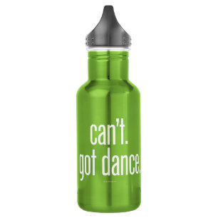 Can’t. Got Dance. Water Bottle