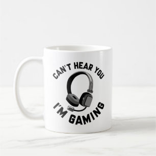 Can’t Hear You I’m Gaming Coffee Mug