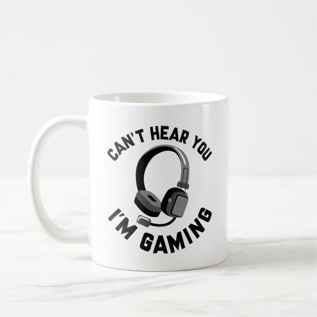 Can’t Hear You I’m Gaming Coffee Mug (Left)