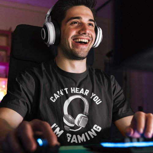 Cant Hear You Im Gaming T_Shirt