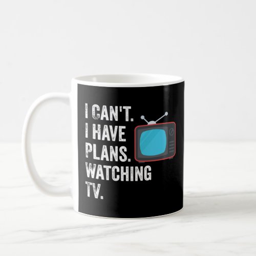 Can t I Have Plans Watching TV   TV Show Fan  Coffee Mug