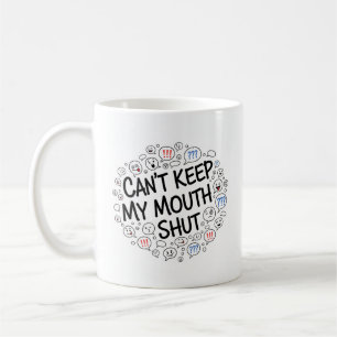 Can’t Keep My Mouth Shut Mug – Funny Chatty Design