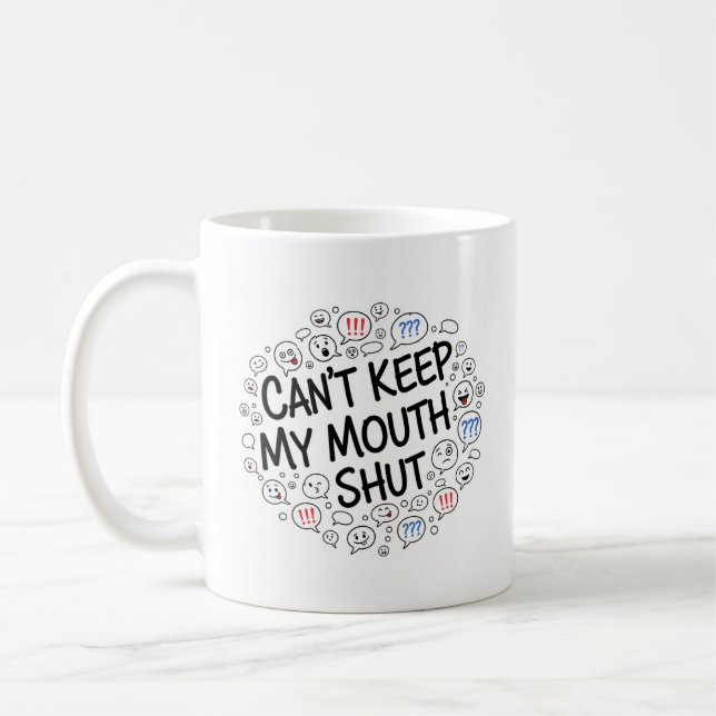 Can’t Keep My Mouth Shut Mug – Funny Chatty Design (Left)