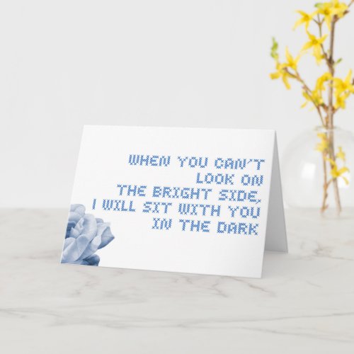 Cant look on the bright side encouragement card