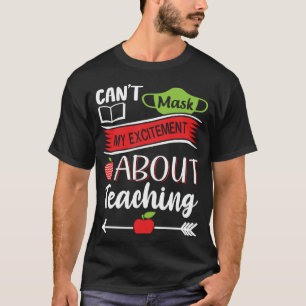 Can t Mask My Excitement About Teaching Graphic T-Shirt