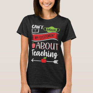 Can t Mask My Excitement About Teaching Graphic T-Shirt