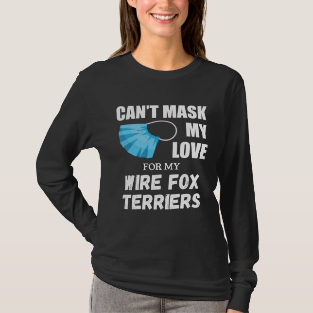 Can t Mask My Love For Wire Fox Terrier Dog T-Shirt (Front)