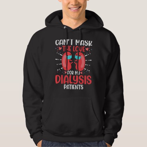 Can T Mask The Love For My Dialysis Patients Nurse Hoodie