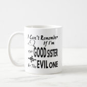 Can’t Remember If I’m The Good Sister Or Evil One Coffee Mug (Left)