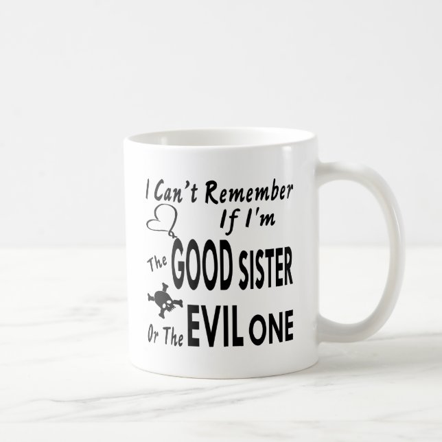Can’t Remember If I’m The Good Sister Or Evil One Coffee Mug (Right)
