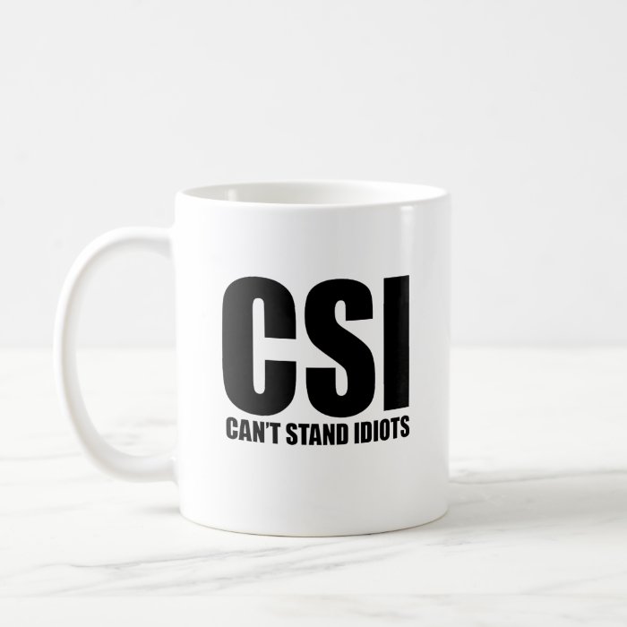 Can’t Stand Idiots. Funny and mildly insulting Coffee Mugs
