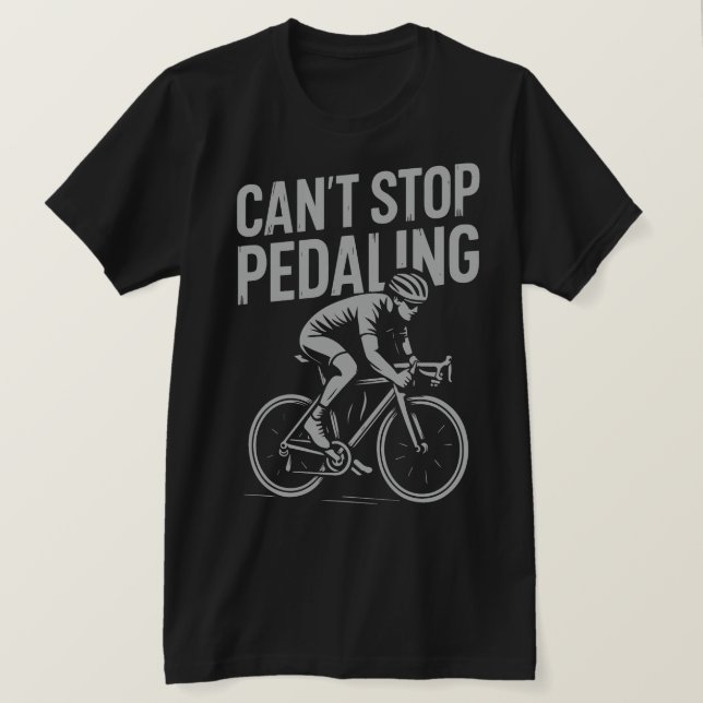 Can’t Stop Pedaling – Cycling T-Shirt (Design Front)