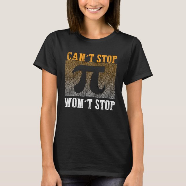 Can t Stop Pi Won t Stop Math Pi Day  Maths Club   T-Shirt (Front)