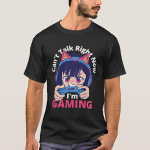 Can t Talk Right Now I m Gaming  Gamer Girl T-Shirt