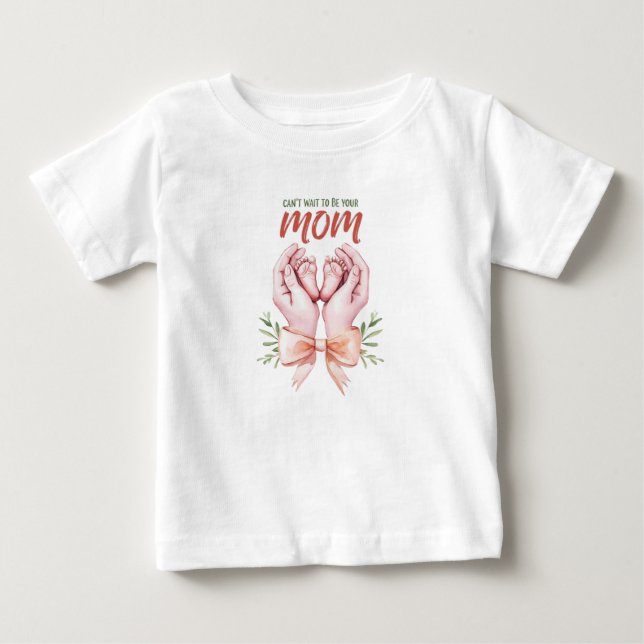 Can’t Wait to Be Your Mom Baby T-Shirt (Front)