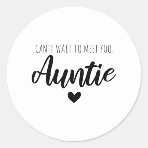 Can t wait to meet you auntie classic round sticker