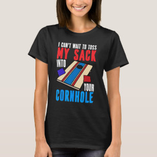 Can t Wait To Toss Sack Into Cornhole Corn Hole T-Shirt