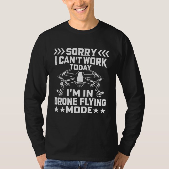Can t Work Dron Flying Mode  Drone Pilot Enthusias T-Shirt (Front)