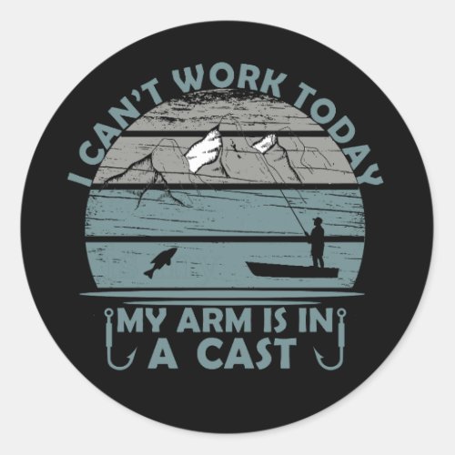 Cant Work Today My Arm Is In A Cast Classic Round Sticker