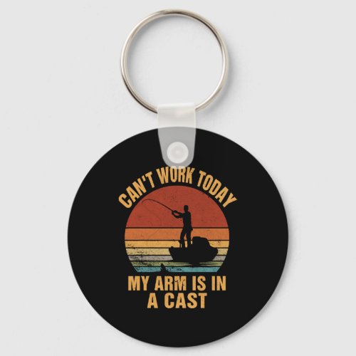 Can t Work Today My Arm Is In A Cast Fishing Lover Keychain