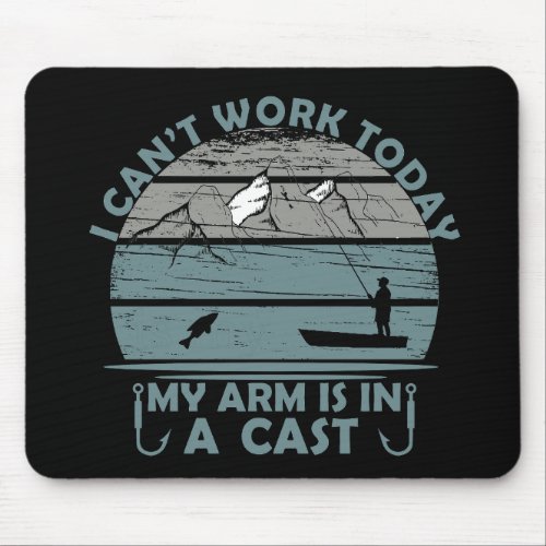 Canât Work Today My Arm Is In A Cast Mouse Pad