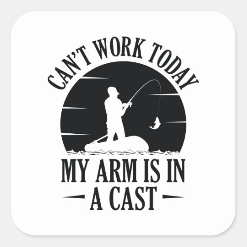 Cant Work Today My Arm Is In A Cast Square Sticker