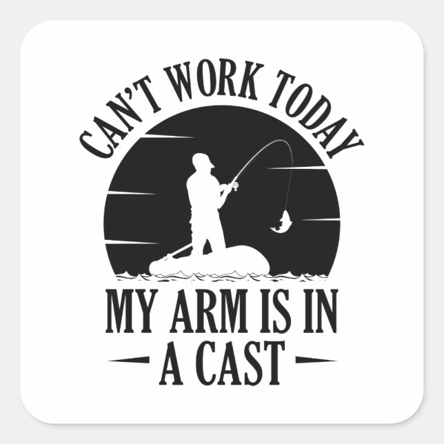 Can’t Work Today My Arm Is In A Cast Square Sticker (Front)